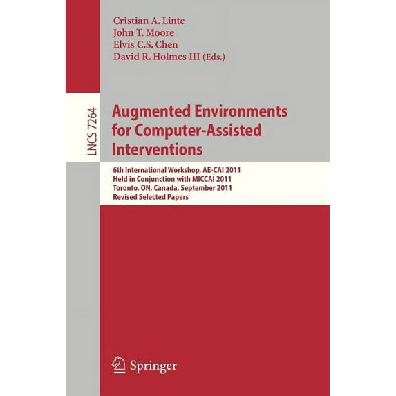 Augmented Environments for Computer-Assisted Interventions: 6th International Workshop, Ae-Cai 2011, Held in Conjunction, (Paperback)