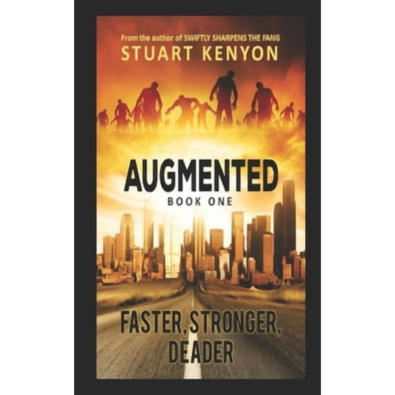 Faster, Stronger, Deader - Augmented book 1: A Post-Apocalyptic Techno-Thriller Zombie Series