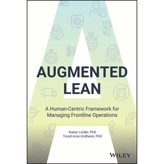 Pre-Owned Augmented Lean: A Human-Centric Framework for Managing Frontline Operations (Hardcover) 1119906008 9781119906001
