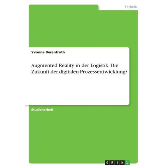 Augmented Reality In Der Logistik. Die Zukunft Der Digitalen Prozessentwicklung? (German Edition)