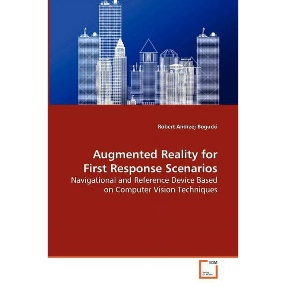Augmented Reality for First Response Scenarios - Navigational and Reference Device Based on Computer Vision Techniques (Paperback)