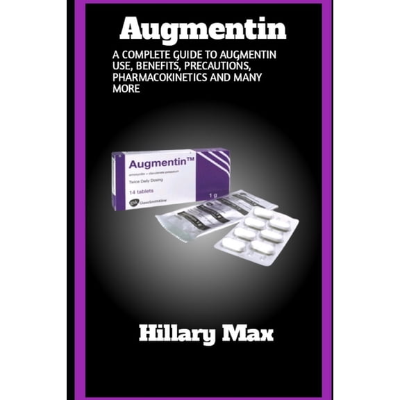 Augmentin: A complete guide to augmentin use, benefits, precautions, pharmacokinetics and many more