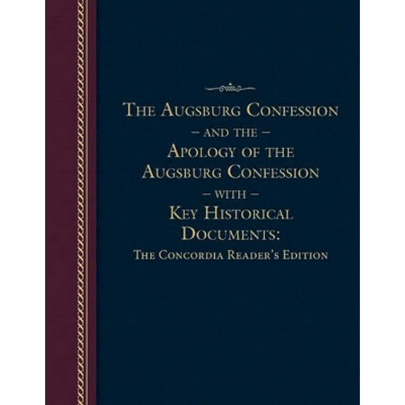 Augsburg Confession and the Apology of the Augsburg Confession With Key Historical Documents : The Concordia Reader's Edition