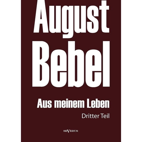 August Bebel: Aus meinem Leben. Autobiographie in drei Teilen. Dritter Teil (Paperback)