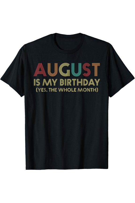 August Birthday All Month Celebration T Shirt Size S-5XL