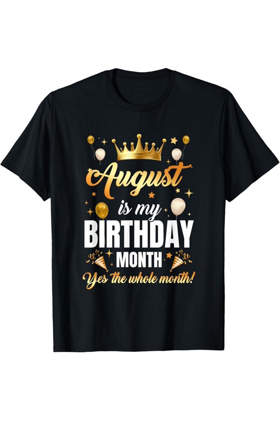 August Birthday Crown Celebration All Month Long T-Shirt Size S-5XL