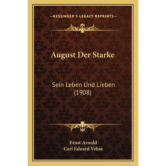August Der Starke: Sein Leben Und Lieben (1908) Paperback
