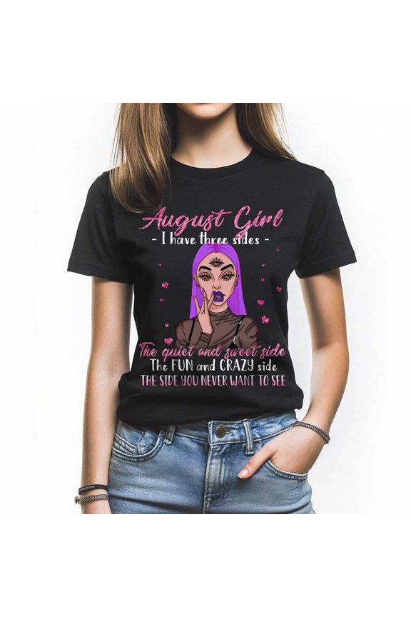 August Girl I Have Three Side T-Shirt, Funny Three Sides Statement, Perfect Birthday Gift for August Women