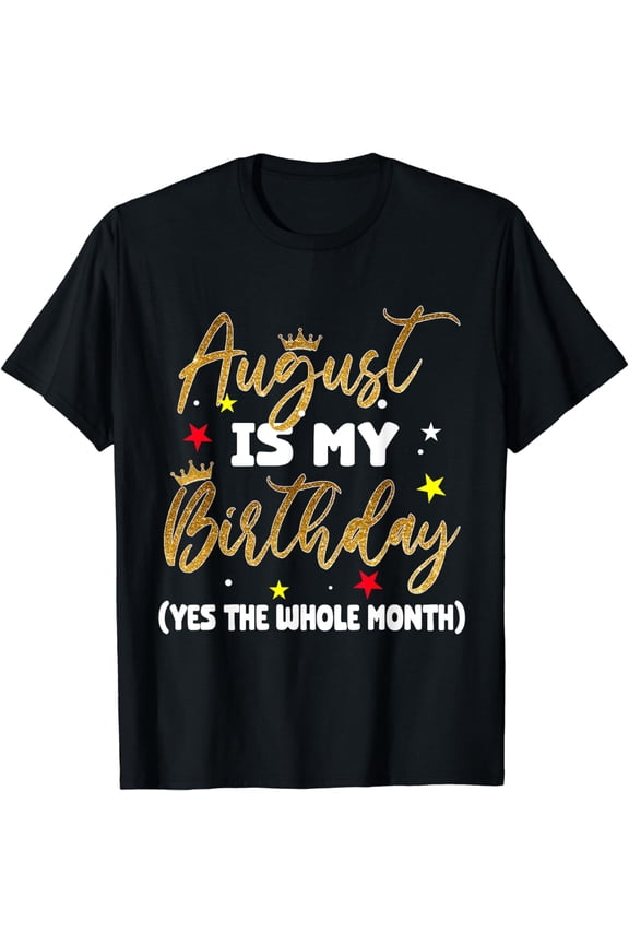 August Is My Birthday For Women August Birthday For Girl T-Shirt
