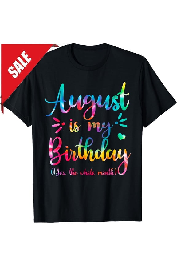 August Is My Yes The Whole Month August T-Shirt BLACK Unisex S-5XL Hot Trending Shirt, Vintage Birthday Gift
