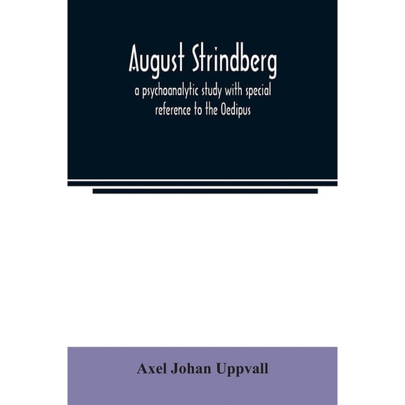 August Strindberg; a psychoanalytic study with special reference to the Oedipus complex, (Paperback)