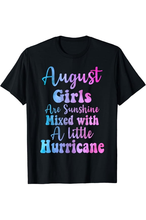 August girls are sunshine mixed with a little hurricane T-Shirt