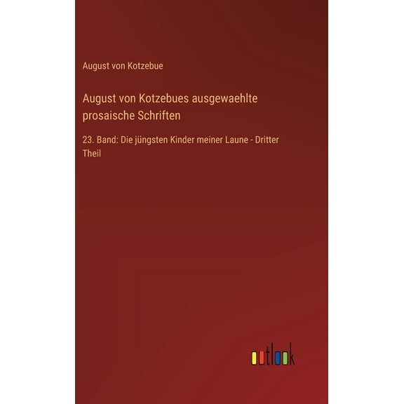 August von Kotzebues ausgewaehlte prosaische Schriften: 23. Band: Die jngsten Kinder meiner Laune - Dritter Theil, (Hardcover)