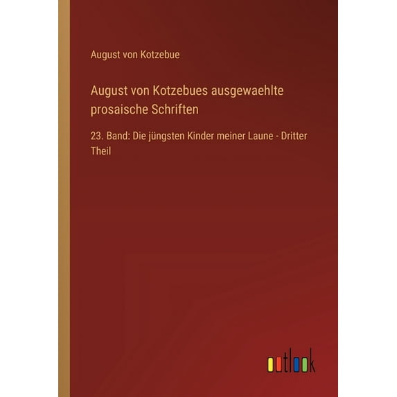 August von Kotzebues ausgewaehlte prosaische Schriften: 23. Band: Die jüngsten Kinder meiner Laune - Dritter Theil (Paperback)