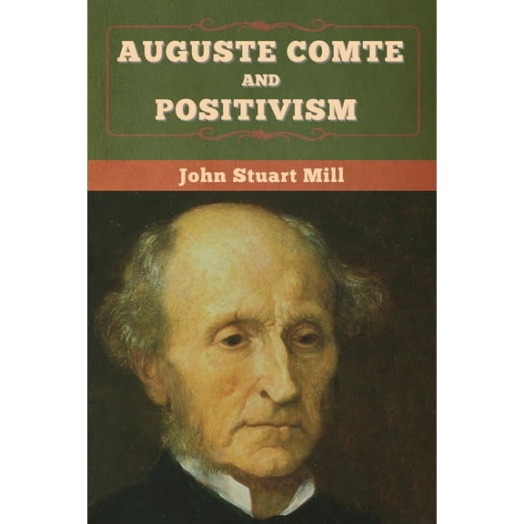 Auguste Comte and Positivism, (Paperback)