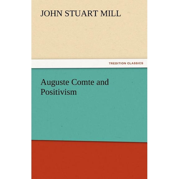 Auguste Comte and Positivism (Paperback)