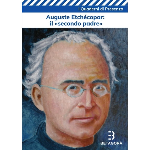 Auguste Etchécopar: il secondo padre: La vicenda del "secondo fondatore" dei betharramiti, (Paperback)
