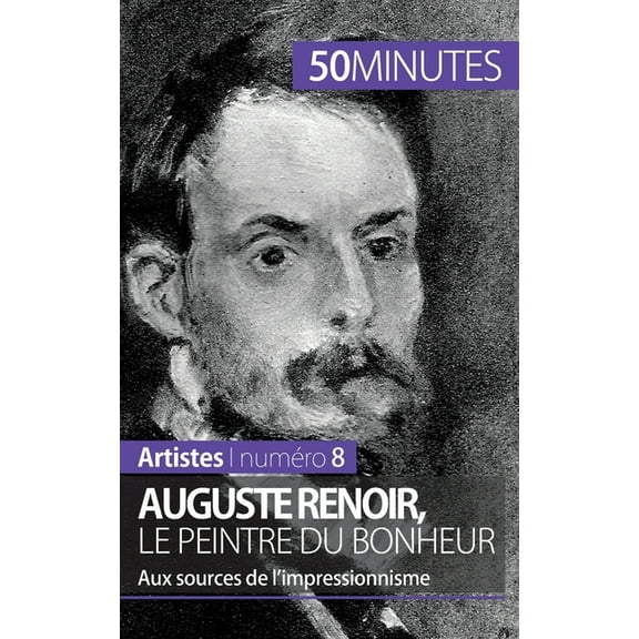 Auguste Renoir, le peintre du bonheur: Aux sources de l'impressionnisme, (Paperback)