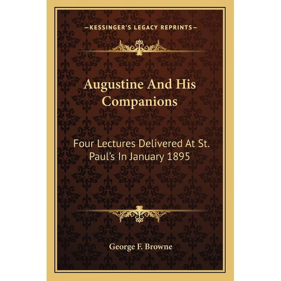 Augustine And His Companions : Four Lectures Delivered At St. Paul's In January 1895 (Paperback)