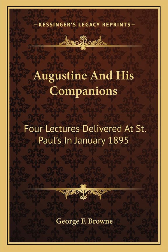 Augustine And His Companions : Four Lectures Delivered At St. Paul's In January 1895 (Paperback)