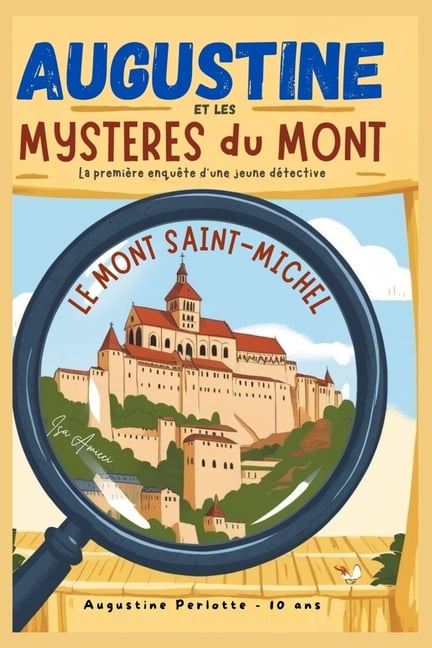 Augustine Et Les Mysteres Du Mont !: La premiÃ¨re enquÃªte d'Augustine Perlotte, 10 ans, jeune dÃ©tective en herbe..., (Paperback)