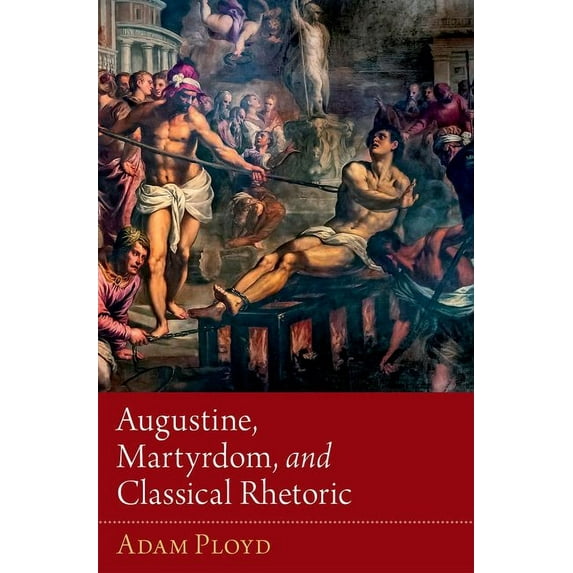 Augustine, Martyrdom, and Classical Rhetoric, (Hardcover)