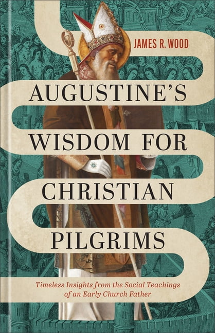 Augustine's Wisdom for Christian Pilgrims: Timeless Insights from the Social Teachings of an Early Church Father, (Hardcover)