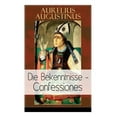 thumbnail image 1 of Augustinus: Die Bekenntnisse - Confessiones: Eine der einflussreichsten autobiographischen Texte der Weltliteratur, (Paperback), 1 of 1