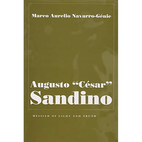 Pre-Owned Augusto César Sandino: Messiah of Light and Truth (Hardcover) 0815629494 9780815629498