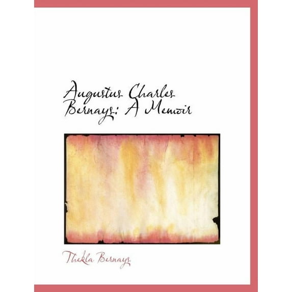 Augustus Charles Bernays : A Memoir (Paperback)