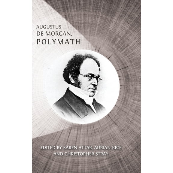 Augustus De Morgan, Polymath: New Perspectives on his Life and Legacy, (Hardcover)