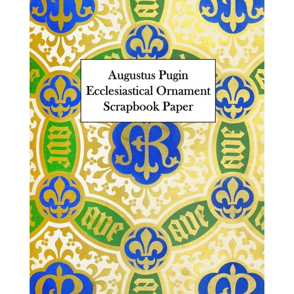 Augustus Pugin Ecclesiastical Ornament Scrapbook Paper: 20 Sheets: One-Sided Decorative Paper, (Paperback)