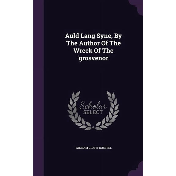 Auld Lang Syne, By The Author Of The Wreck Of The 'grosvenor' (Hardcover)