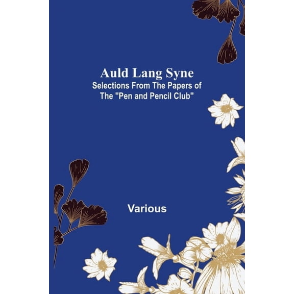 Auld Lang Syne: Selections from the Papers of the "Pen and Pencil Club", (Paperback)