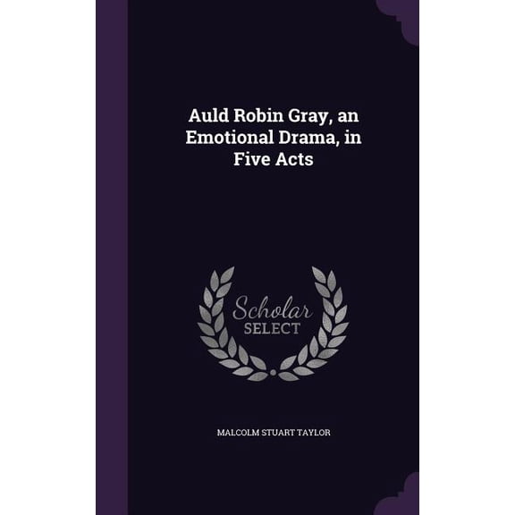 Auld Robin Gray, an Emotional Drama, in Five Acts (Hardcover)