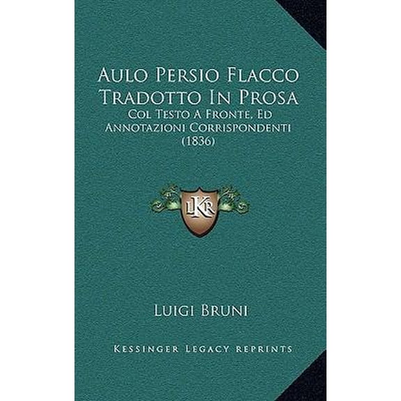 Aulo Persio Flacco Tradotto in Prosa: Col Testo a Fronte, Ed Annotazioni Corrispondenti (1836) Paperback