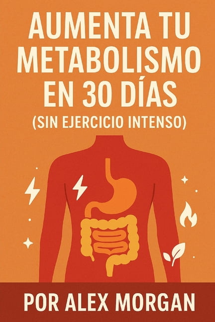 Aumenta tu metabolismo en 30 dÃ­as (sin ejercicio intenso), (Paperback)