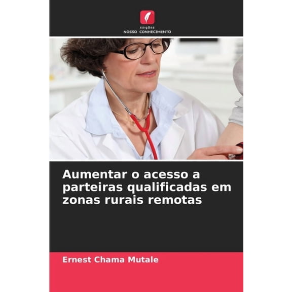 Aumentar o acesso a parteiras qualificadas em zonas rurais remotas, (Paperback)