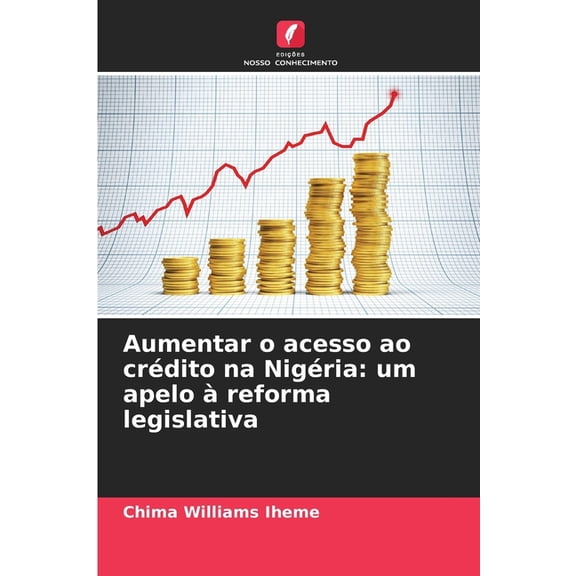 Aumentar o acesso ao crdito na Nigria: um apelo reforma legislativa, (Paperback)