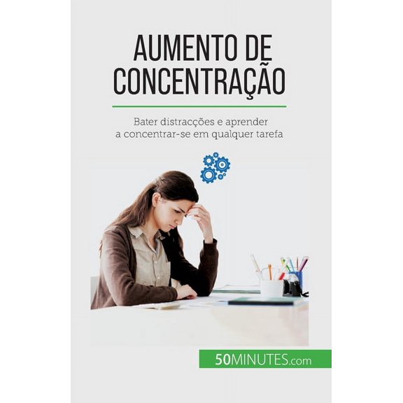 Aumento de concentrao: Bater distraces e aprender a concentrar-se em qualquer tarefa, (Paperback)