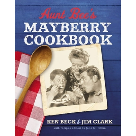 Pre-Owned Aunt Bee's Mayberry Cookbook: Recipes and Memories from America's Friendliest Town (60th Anniversary Edition) (Hardcover) 0785231102 9780785231103