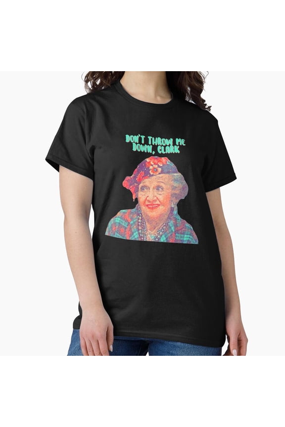 Aunt Bethany Don't Throw Me Down Clark Funny Christmas Vacation G16924 Unisex T-Shirt, Up to Size 5XL