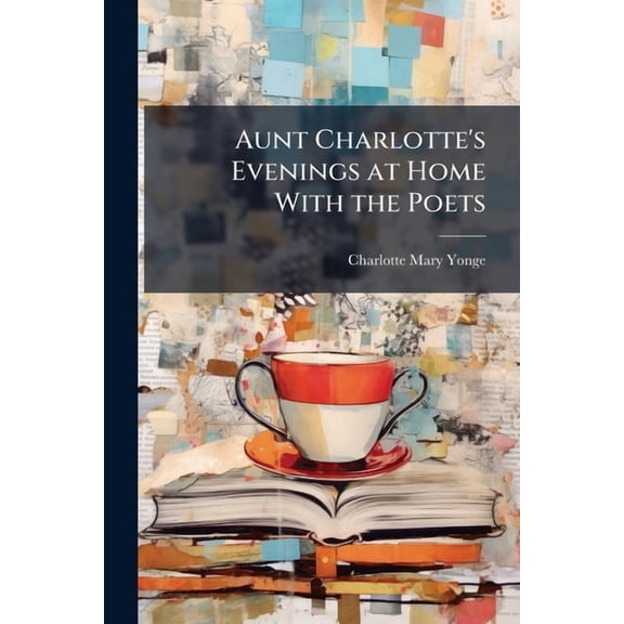 Aunt Charlotte's Evenings at Home With the Poets, (Paperback)
