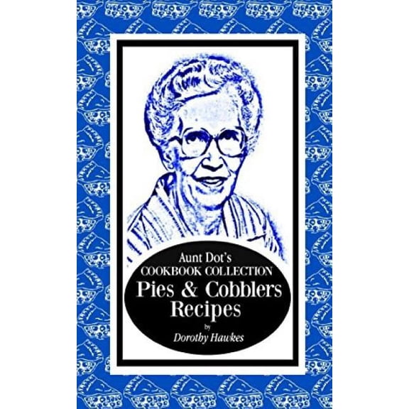 Aunt Dot's Cookbook Collection Pies & Cobblers Recipes, (Paperback)