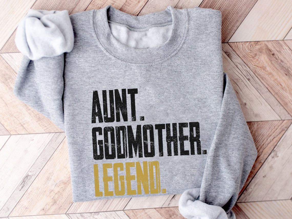 Aunt Godmother Legend Sweatshirt, Funny Godparent Shirt Gift, Aunt Gift
