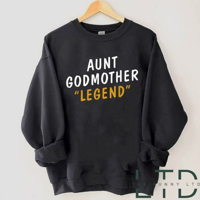 Aunt Godmother Legend Sweatshirt, Godmama Sweater, Gift For Aunt