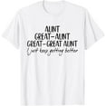 thumbnail image 1 of Aunt Great-Aunt Great-Great Aunt I Just Keep Getting Better T-Shirt TShirt, 1 of 4