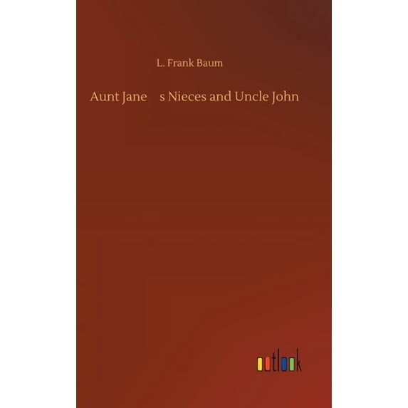 Aunt Jane's Nieces and Uncle John, (Hardcover)