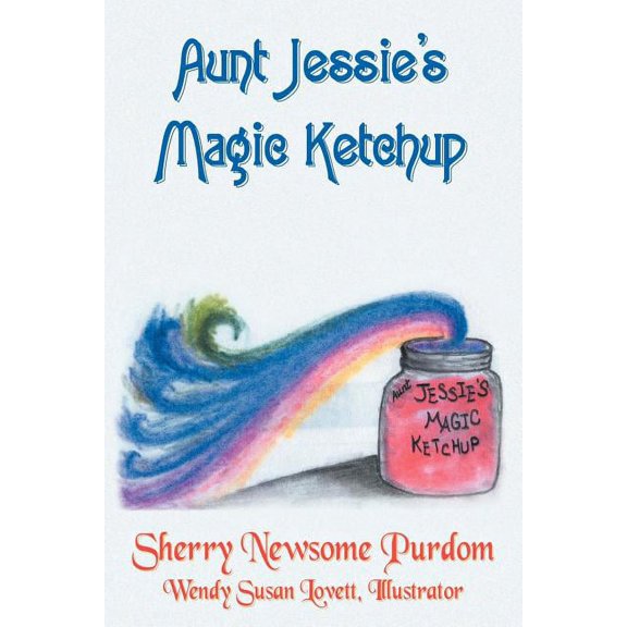 Aunt Jessie's Magic Ketchup, (Paperback)