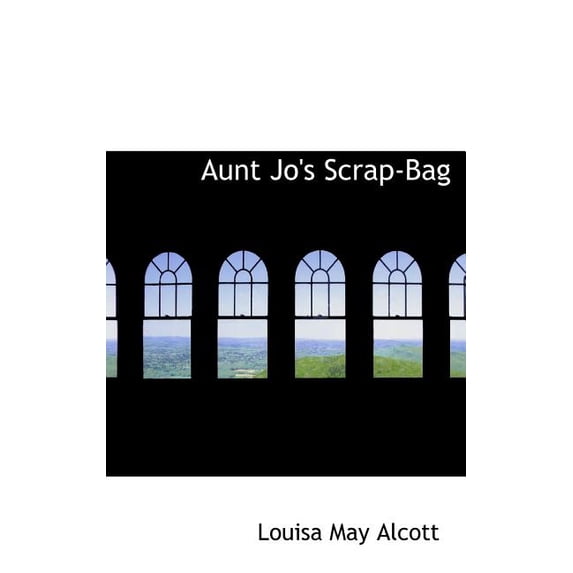 Aunt Jo's Scrap-Bag (Hardcover)